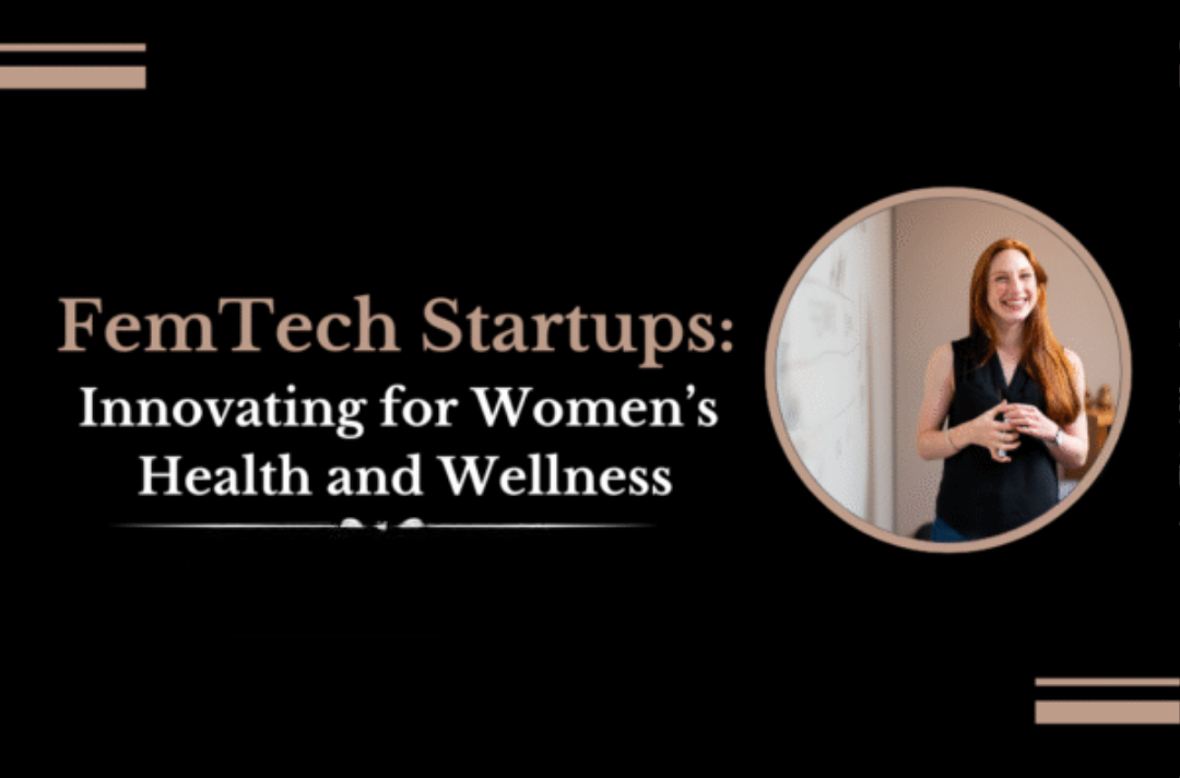 FemTech Startups: Innovating for Women’s Health and Wellness