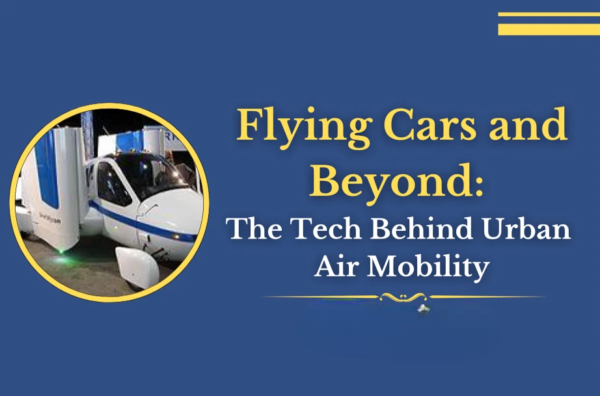 Flying Cars and Beyond: The Tech Behind Urban Air Mobility