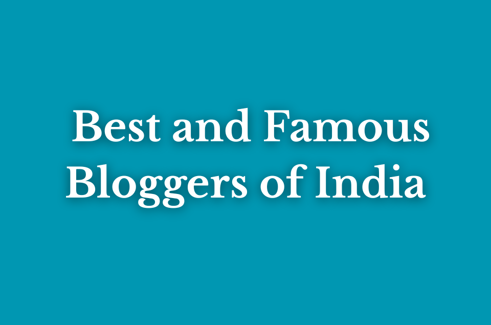 Top 20 Best and Famous Bloggers of India : [Updated 2020]