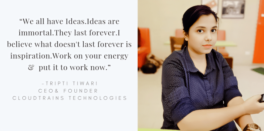 Tripti Tiwari, Founder & CEO of CloudTrains, How she established a profitable IT product & service company