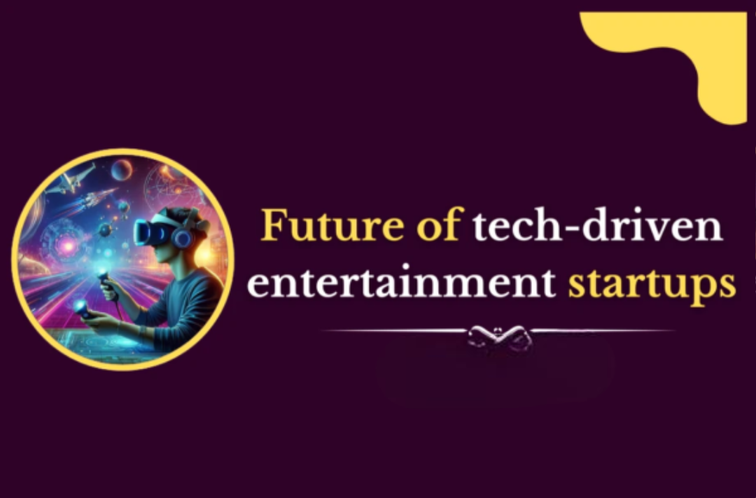 Future of tech-driven entertainment startups