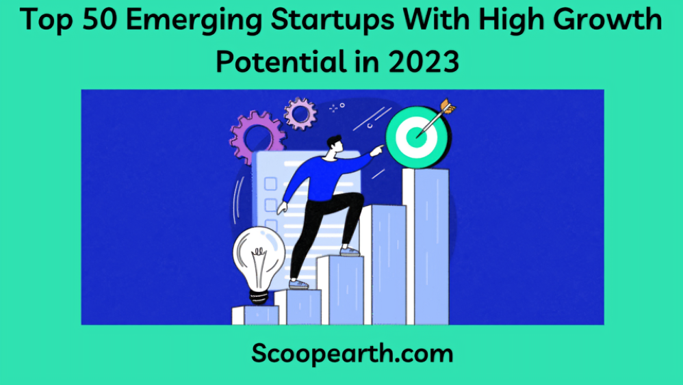Top 50 Emerging Startups with High Growth Potential in 2023 : [Scoopearth Top 50 Lists]