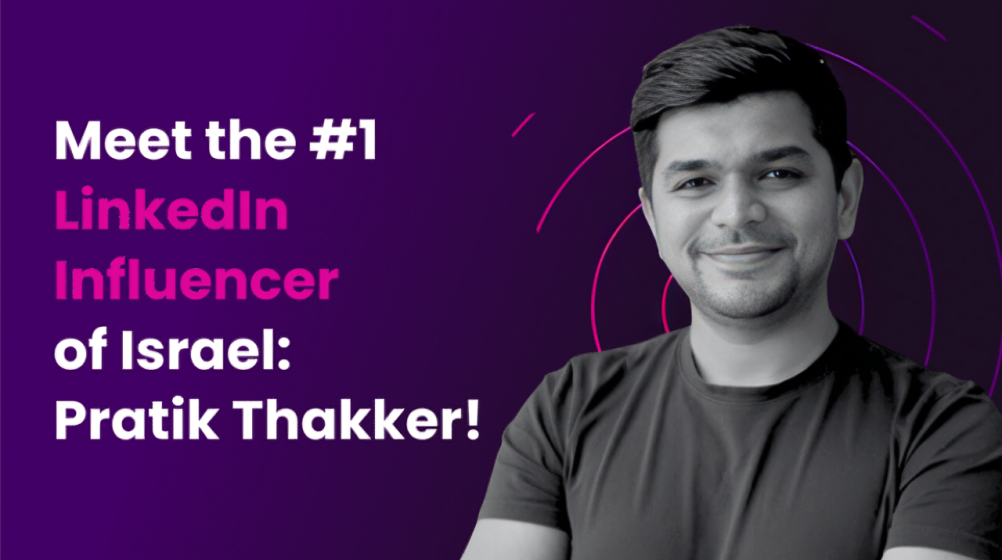 Meet the #1 LinkedIn Influencer in Israel: Pratik Thakker!
