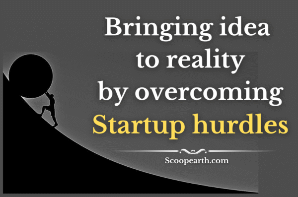 Bringing idea to reality by overcoming startup hurdles