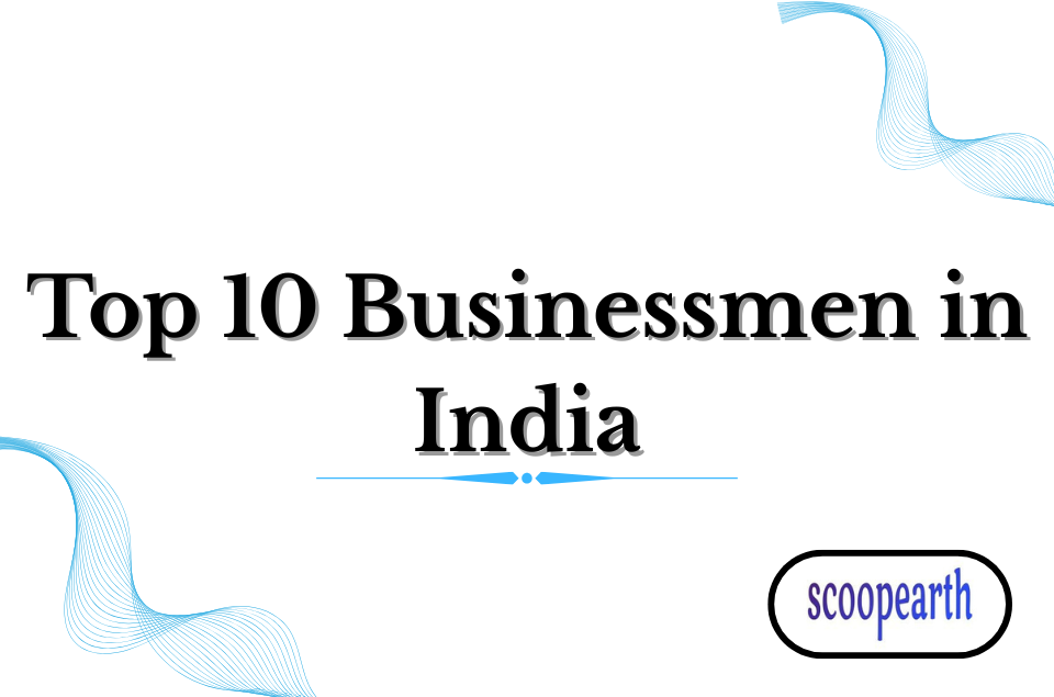Top 10 Businessmen in India Who Are Redefining Success Stories