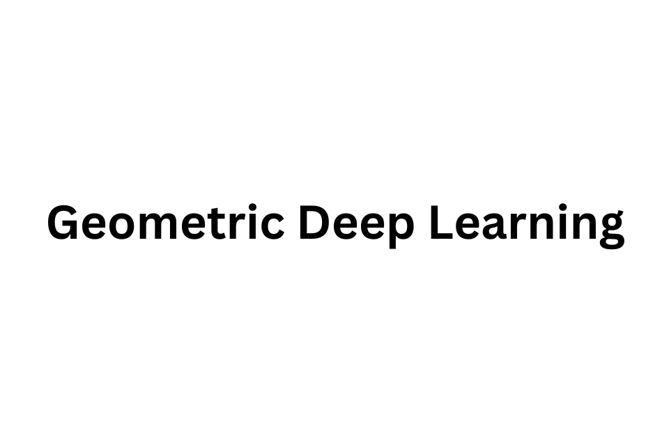 Geometric Deep Learning