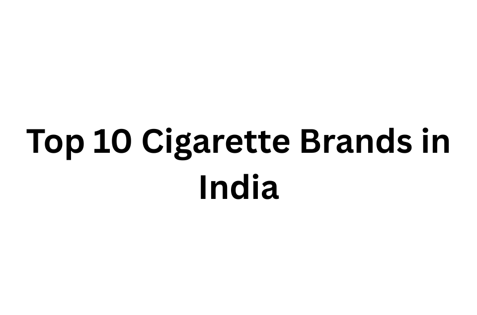 top 10 Cigarette Brands in India