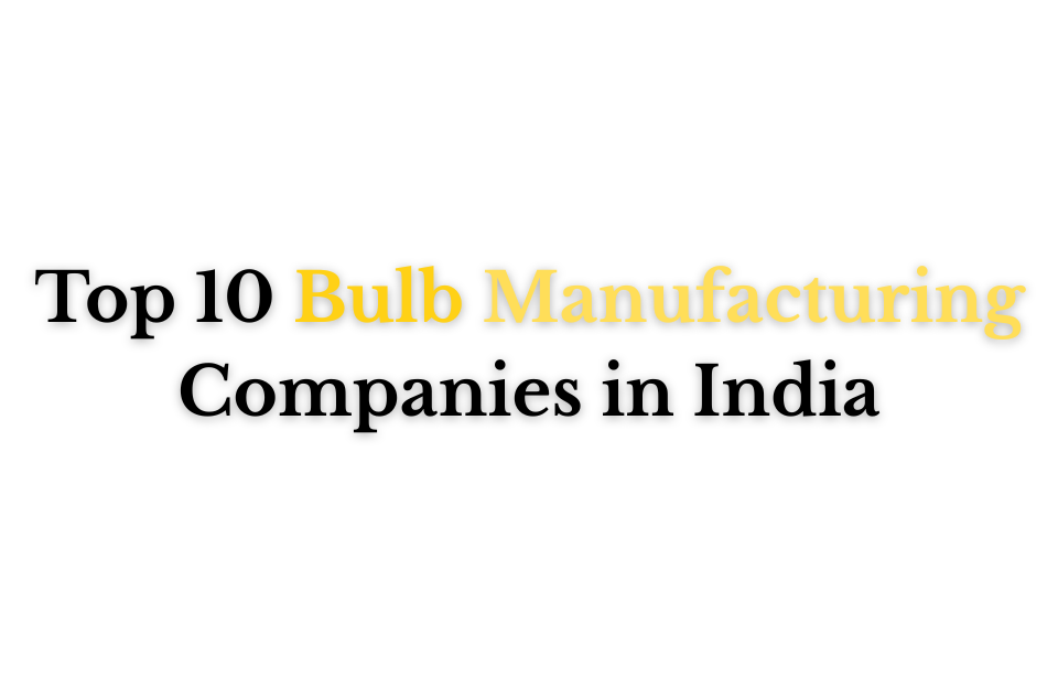 Top 10 Bulb Manufacturing Companies in India
