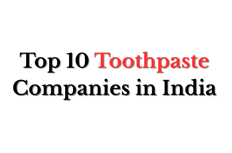 Top 10 Toothpaste Companies in India