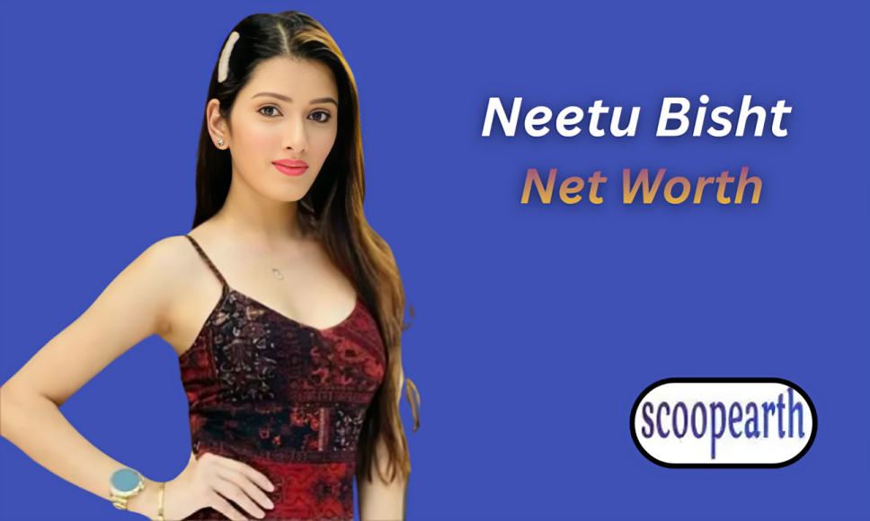Neetu Bisht Net Worth